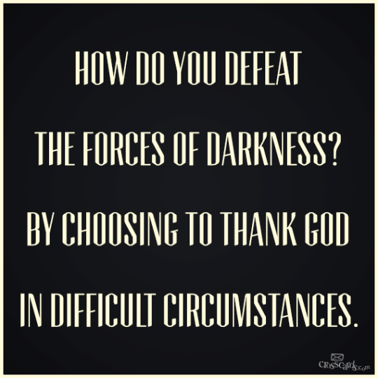 beat darkness--thank God